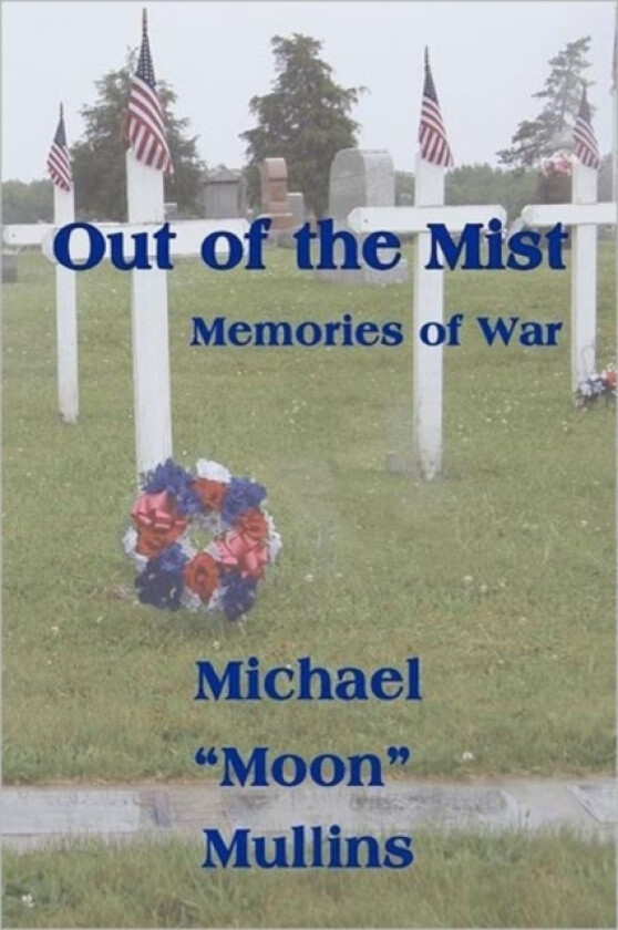 Out of the Mist, Memories of War av Michael D Mullins (Paperback)