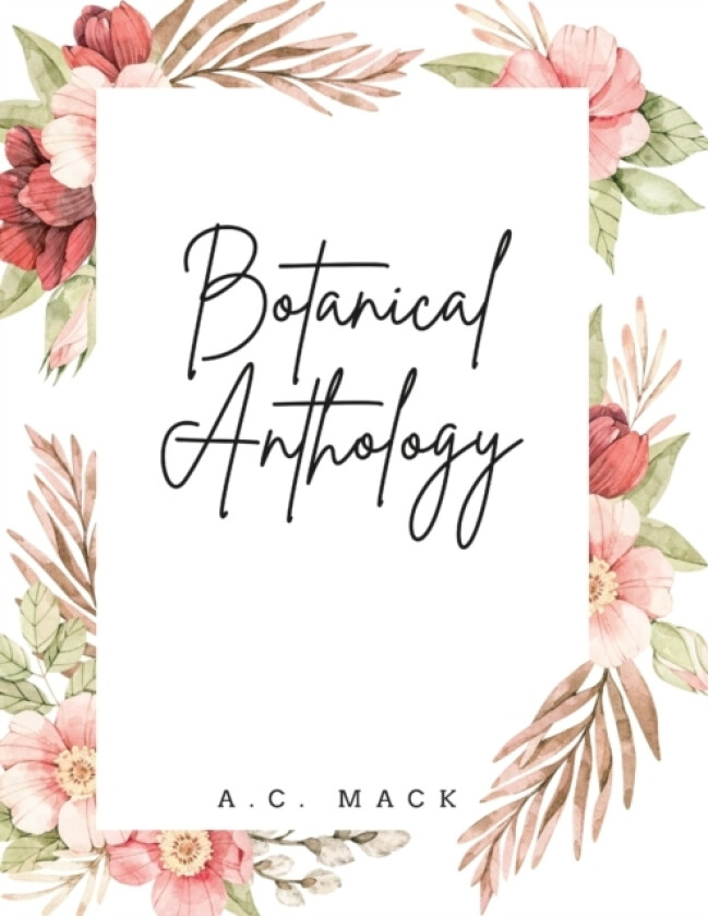 Botanical Anthology av A C Mack (Paperback)