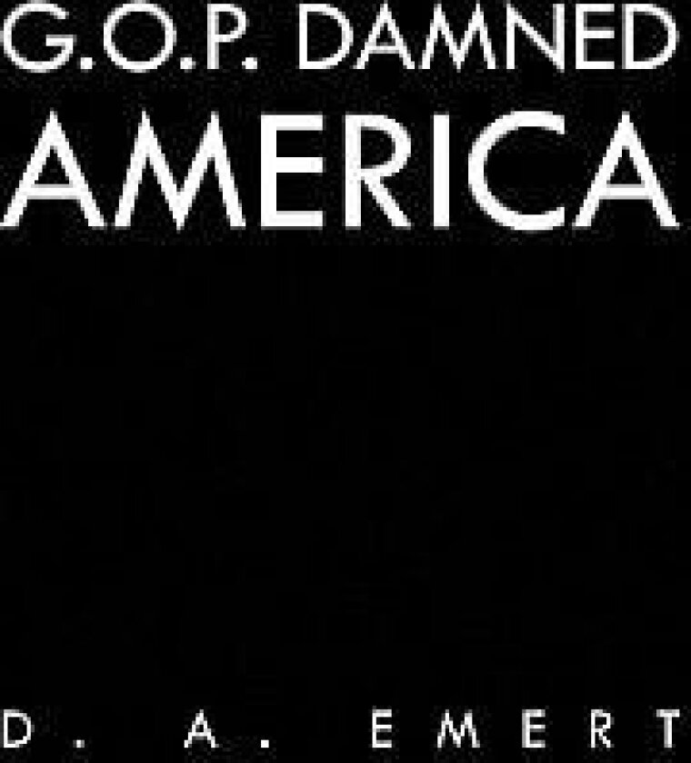 G.O.P. Damned America av D. A. Emert (Paperback)