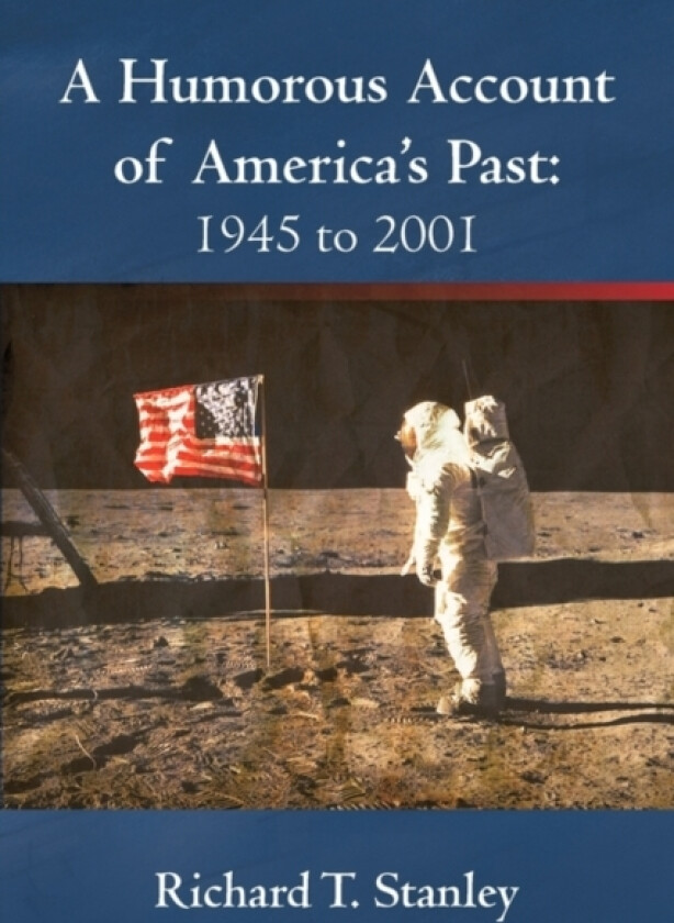 A Humorous Account of America's Past av Richard T Stanley (Paperback)