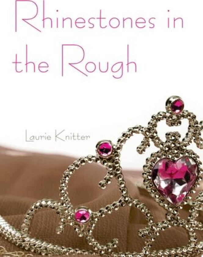 Rhinestones in the Rough av Laurie Knitter (Hardcover)