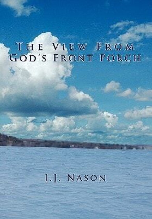 The View from God's Front Porch av J J Nason (Hardcover)