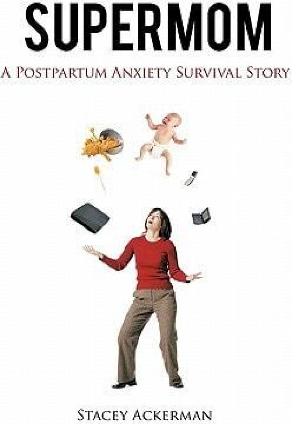 Supermom: A Postpartum Anxiety Survival Story av Stacey Ackerman (Hardcover)