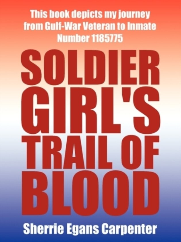 Soldier Girl's Trail of Blood av Sherrie Egans Carpenter (Paperback)