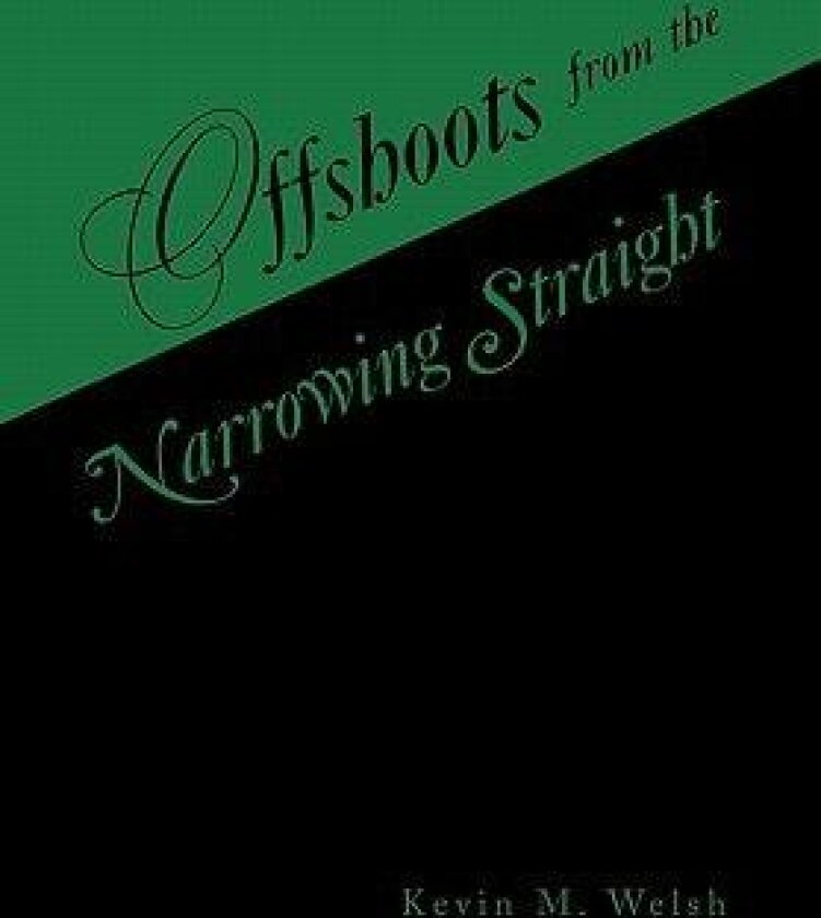 Offshoots from the Narrowing Straight av Kevin M Welsh (Paperback)