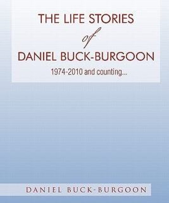 The Life Stories of Daniel Buck-Burgoon 1974-2010 and Counting. av Daniel Buck-Burgoon (Paperback)