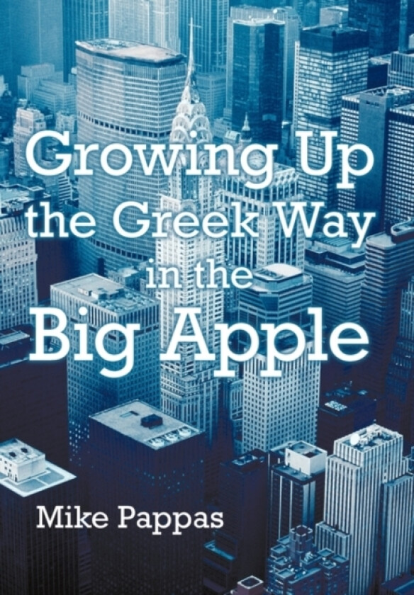 Growing Up the Greek Way in the Big Apple av Mike Pappas (Hardcover)