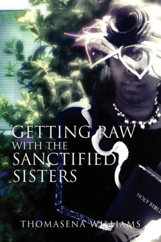 Getting Raw With the Sanctified Sisters av Thomasena Williams (Paperback)