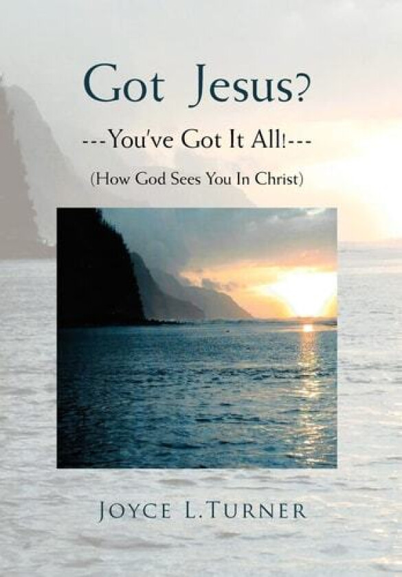 Got Jesus?---You've Got It All!--- av Joyce L. Turner (Hardcover)