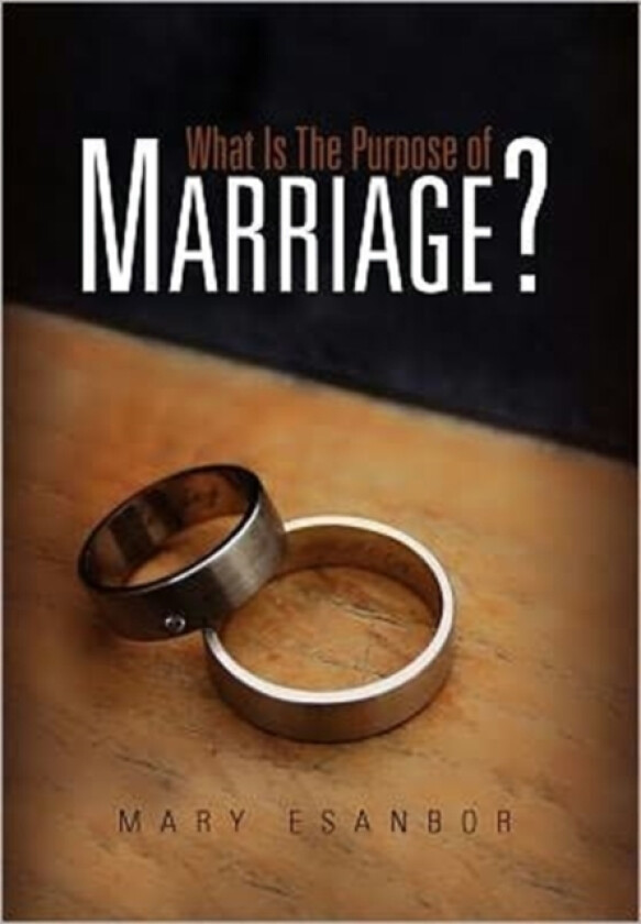 What Is The Purpose of Marriage? av Mary Esanbor (Hardcover)