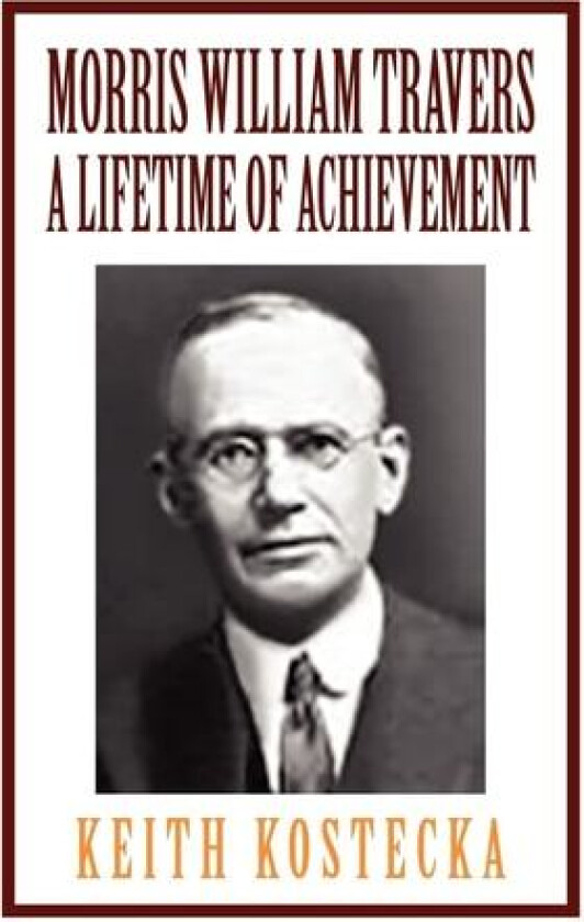 Morris William Travers- A Lifetime of Achievement av Keith Kostecka (Hardcover)