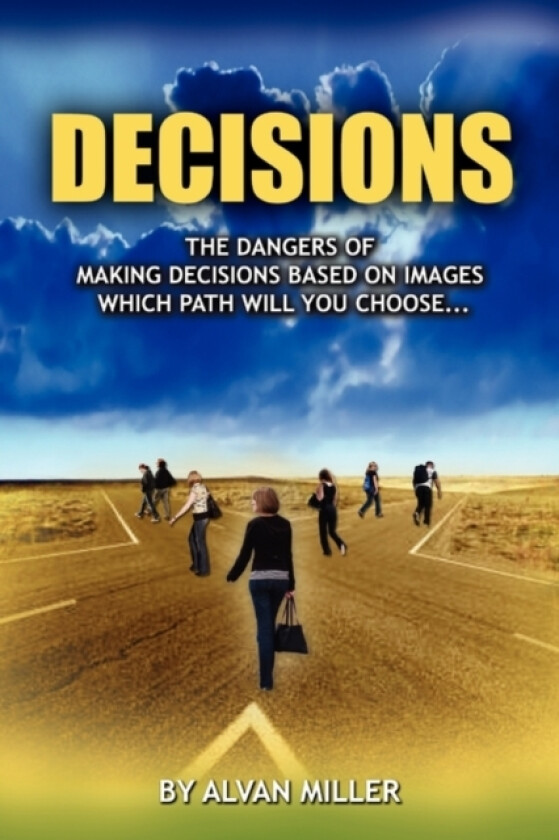 The Dangers of Making Decisions Based on Images av Alvan Miller (Paperback)