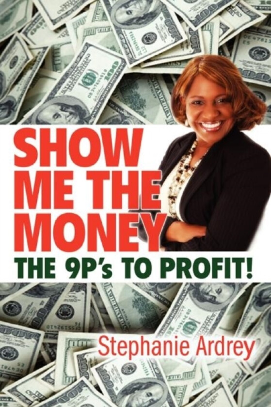 SHOW ME THE MONEY THE 9P's TO PROFIT! av Stephanie Ardrey (Paperback)