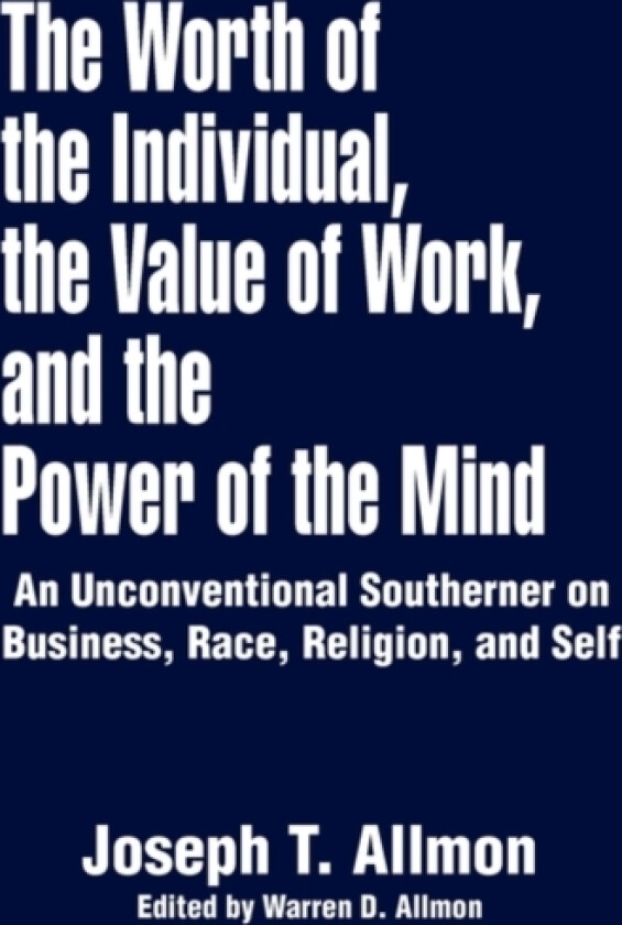 The Worth of the Individual, the Value of Work, and the Power of the Mind av Joseph T Allmon (Hardcover)