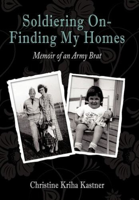 Soldiering On - Finding My Homes av Christine Kriha Kastner (Hardcover)