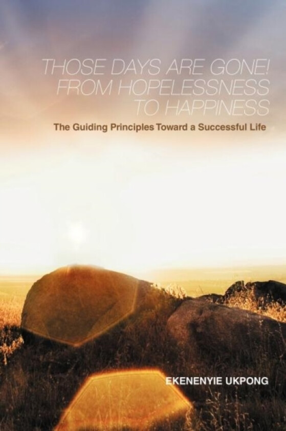 Those Days Are Gone! From Hopelessness to Happiness av EKENENYIE UKPONG (Paperback)
