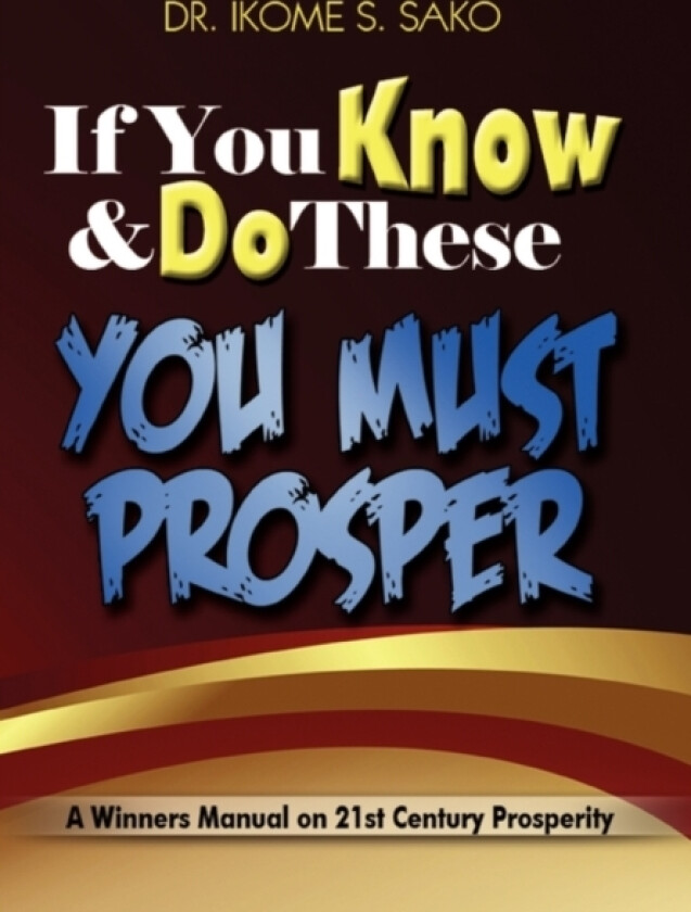 If You Know & Do These You Must Prosper av Dr Ikome S Sako (Paperback)