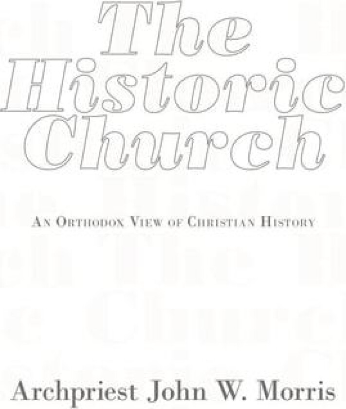 The Historic Church av Archpriest John W. Morris (Hardcover)
