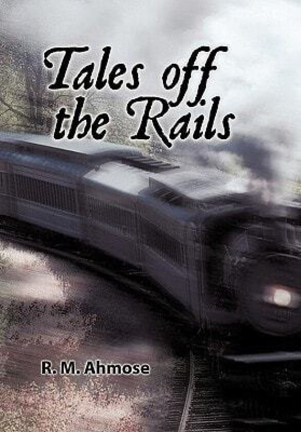 Tales Off The Rails av R.M. Ahmose (Hardcover)