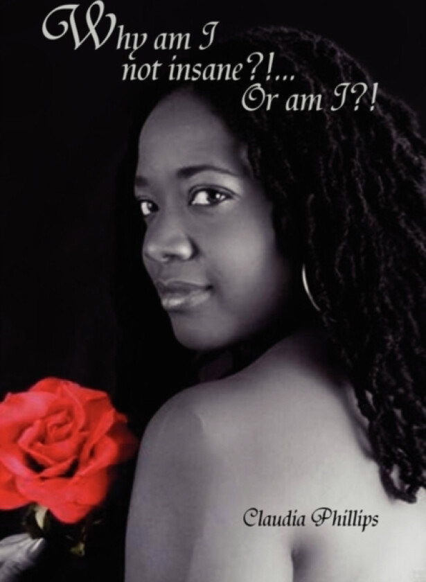 Why Am I Not Insane?!... or Am I?! av Phillips Claudia Phillips, Claudia Phillips (Hardcover)