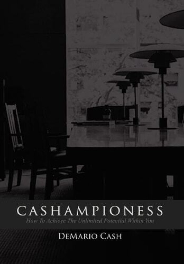 Cashampioness: How To Achieve The Unlimited Potential Within You av DeMario Cash (Hardcover)