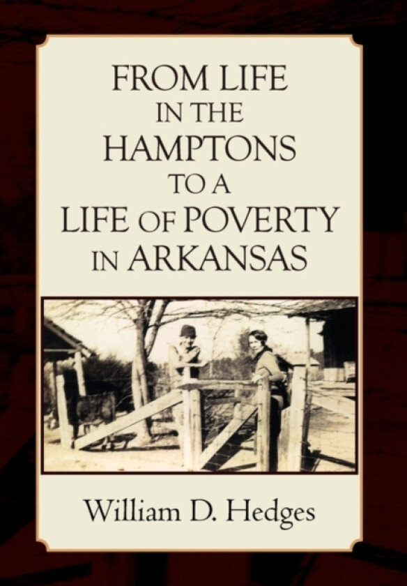From Life in the Hamptons to a Life of Poverty in Arkansas av William D Hedges (Hardcover)