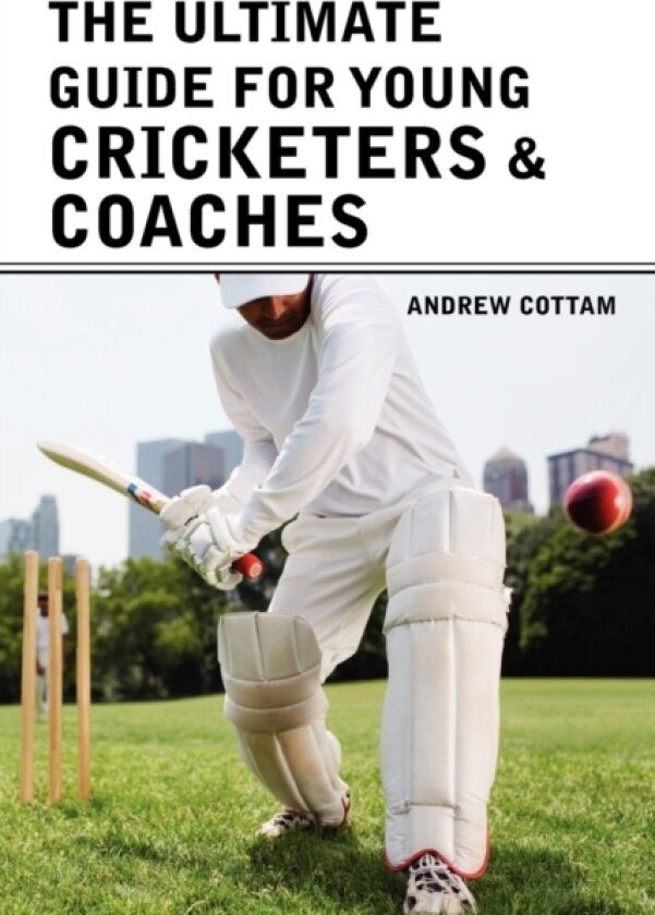The ultimate guide for Young cricketers & coaches av Andrew Cottam (Paperback)