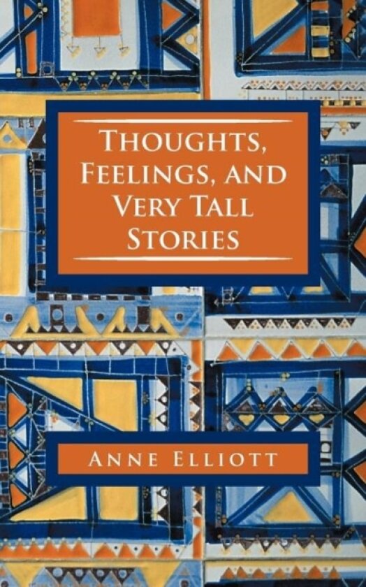 Thoughts, Feelings, and Very Tall Stories av Anne Elliott (Paperback)