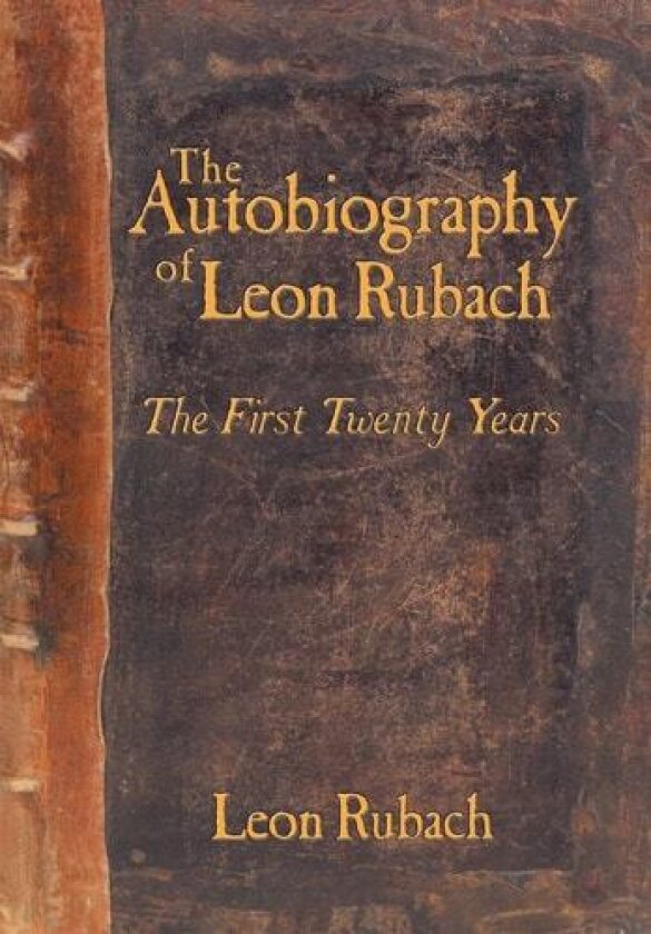 The Autobiography of Leon Rubach: The First Twenty Years av Leon Rubach (Hardcover)