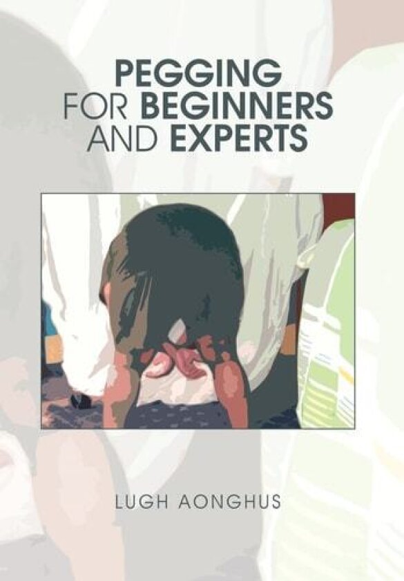 Pegging for Beginners and Experts av Lugh Aonghus (Hardcover)
