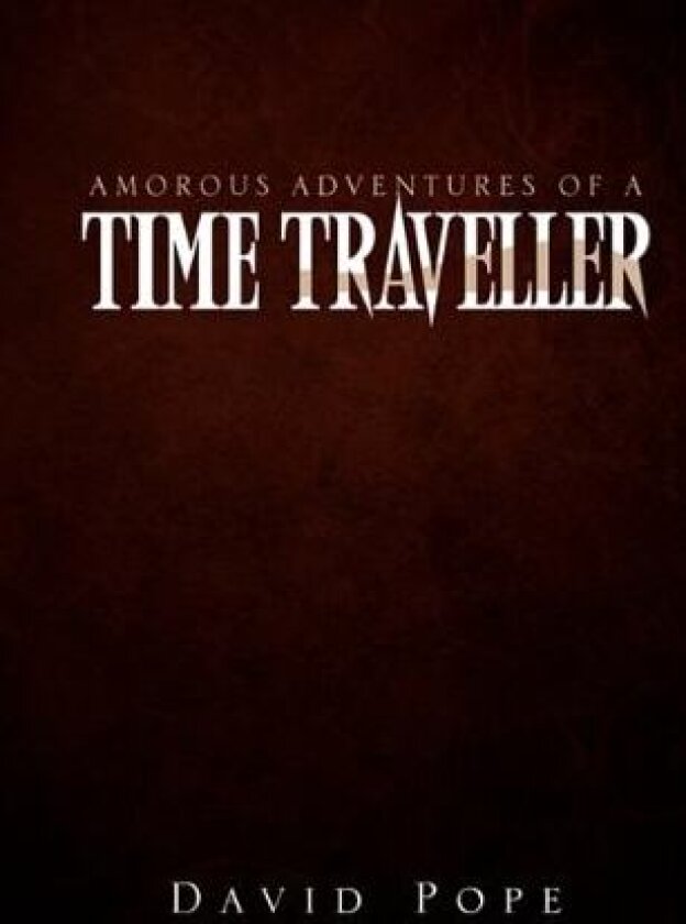 Amorous Adventures of a Time Traveller av David Pope (Paperback)