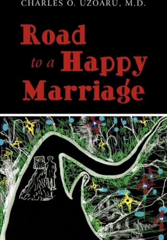 Road To a Happy Marriage av Charles O. Uzoaru M.D (Hardcover)