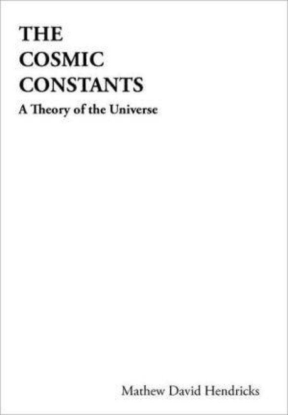 The Cosmic Constants av Mathew David Hendricks (Hardcover)