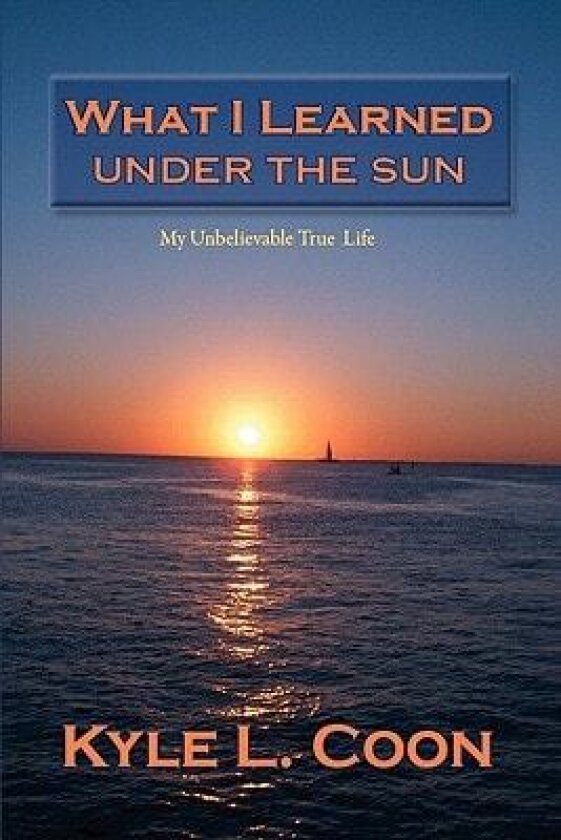 What I Learned Under the Sun av Kyle L Coon (Paperback)