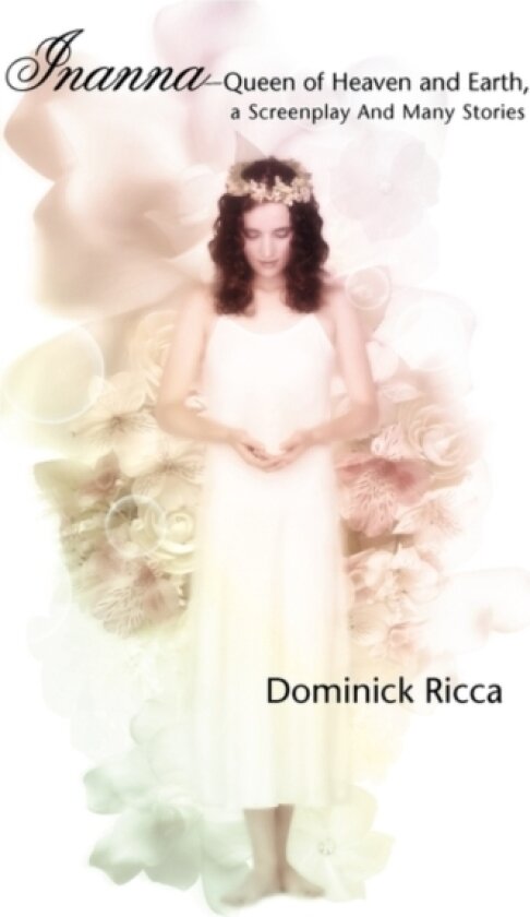 Inanna-Queen of Heaven and Earth, a Screenplay and Many Stories av Dominick Ricca (Hardcover)