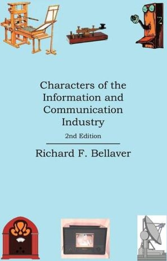 Characters of the Information and Communication Industry av Richard F. Bellaver (Paperback)