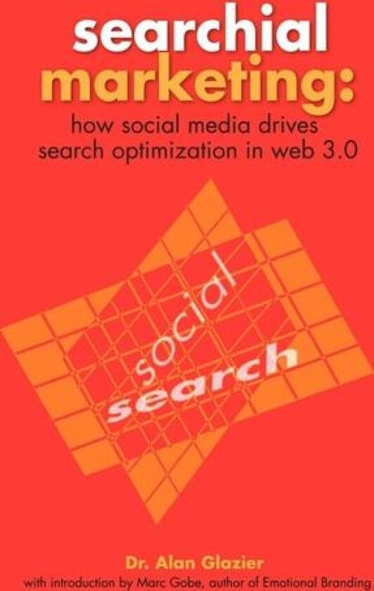 Searchial Marketing:: How Social Media Drives Search Optimization In Web 3.0 av Dr. Alan Glazier (Paperback)