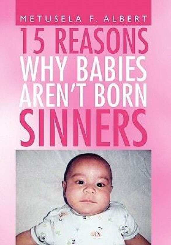 15 Reasons Why Babies Aren't Born Sinners av Metusela F Albert (Paperback)
