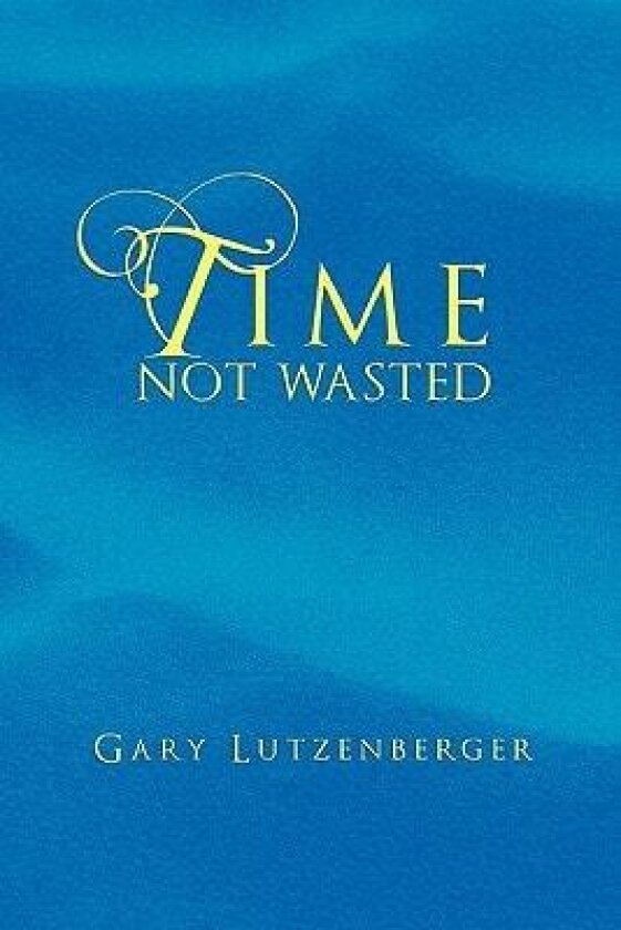 Time Not Wasted av Gary Lutzenberger (Paperback)