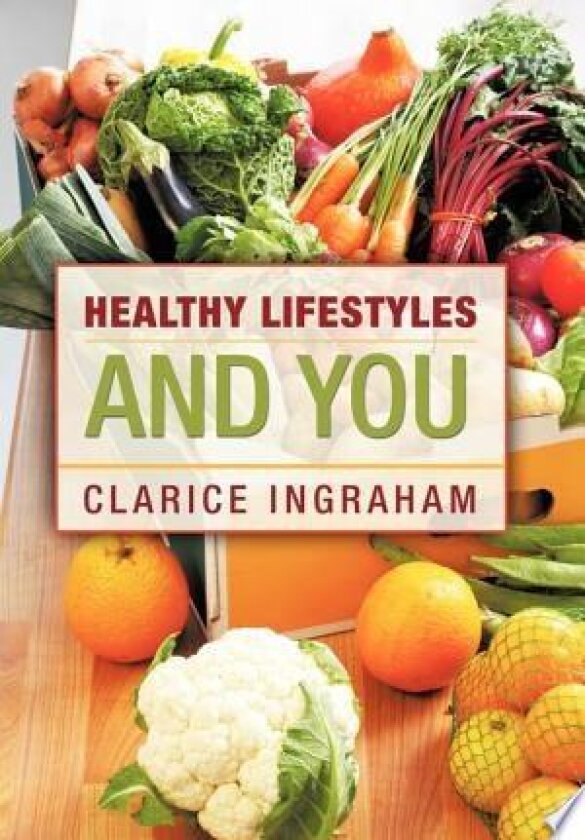 Healthy Lifestyles and You av Clarice Ingraham (Hardcover)
