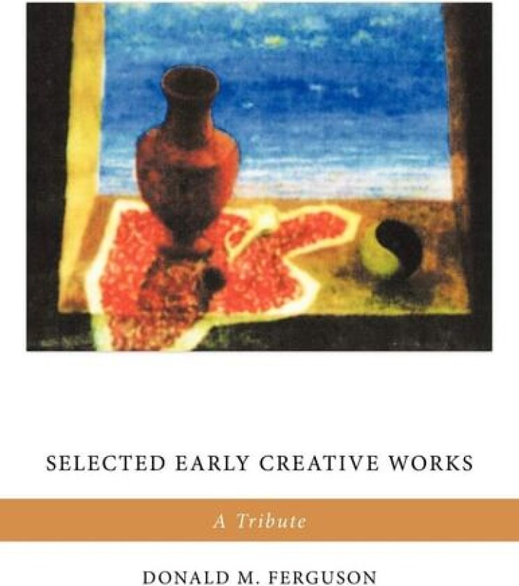 Selected Early Creative Works av Donald M. Ferguson (Paperback)