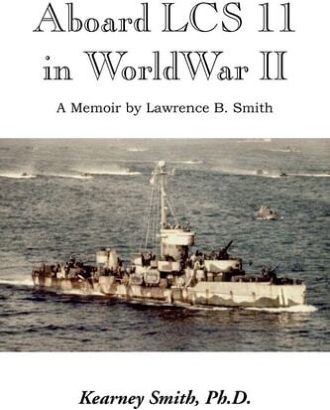 Aboard Lcs 11 in WW II av Kearney Ph. D. Smith, Lawrence B. Smith (Paperback)