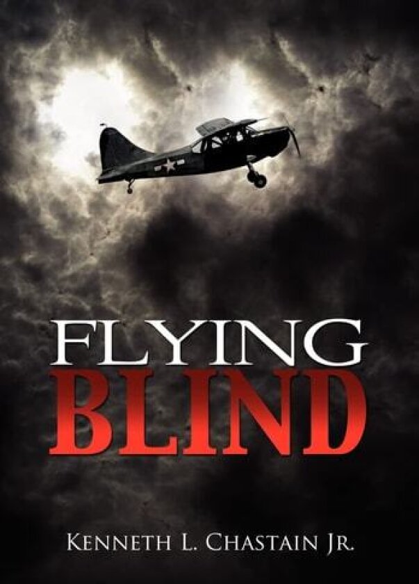 Flying Blind av Kenneth L Jr Chastain (Hardcover)