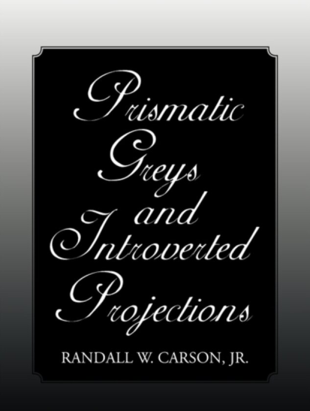 Prismatic Greys and Introverted Projections av Randall W Jr Carson (Paperback)