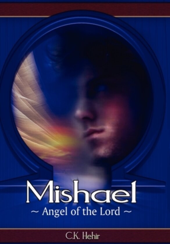 Mishael Angel of the Lord av C K Hehir (Paperback)