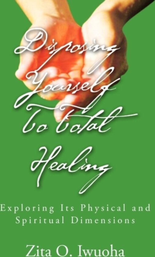 Disposing Yourself to Total Healing av Zita O Iwuoha (Paperback)