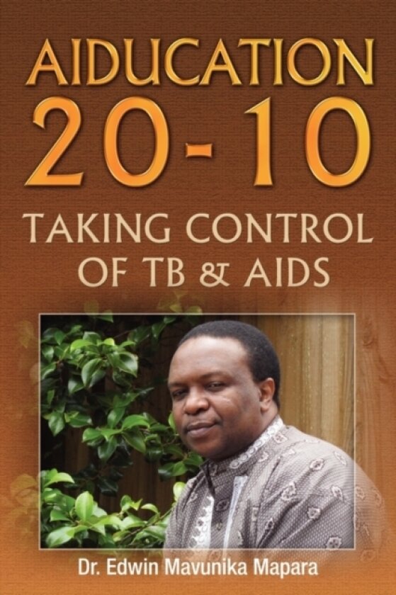 Aiducation 20-10 Taking Control of Tb & AIDS av Dr Edwin Mavunika Mapara (Paperback)