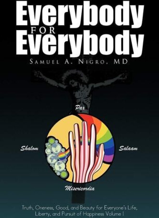 Everybody for Everybody: Truth, Oneness, Good and and Beauty for Everyone's Life, Liberty and Pursuit of Happiness Volume 1 av Samuel A. Nigro (Paperback)