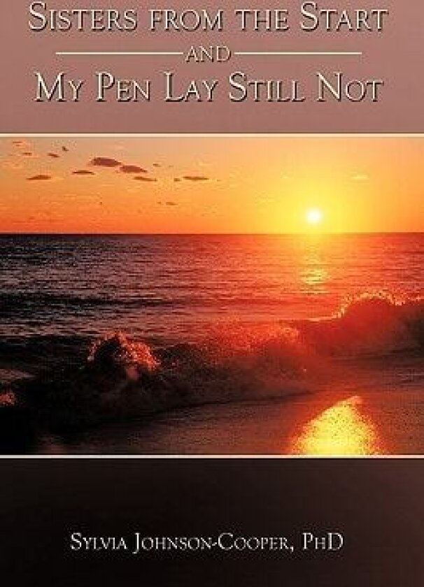 Sisters from the Start and My Pen Lay Still Not av PhD Sylvia Johnson-Cooper (Paperback)