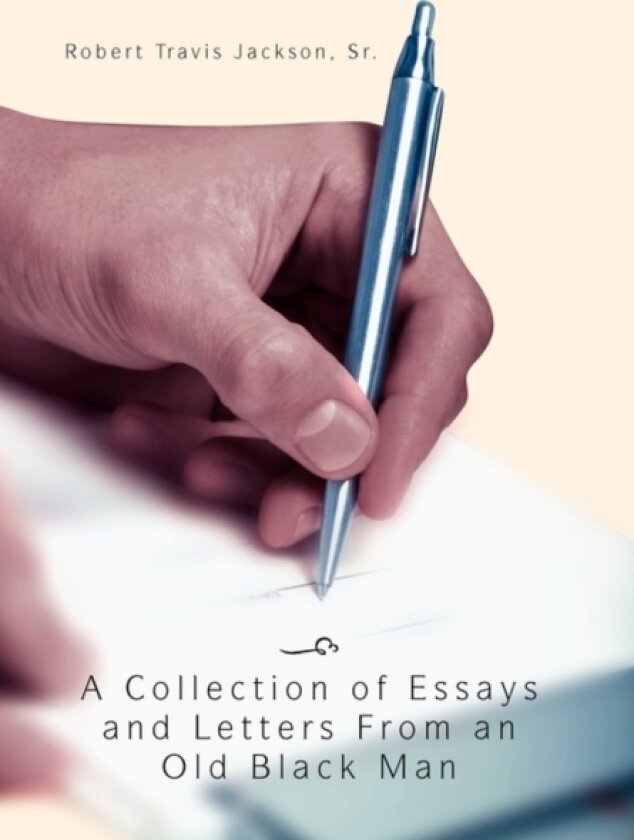 A Collection of Essays and Letters from an Old Black Man av Robert Travis Sr Jackson (Paperback)
